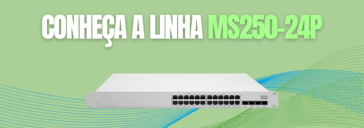Cisco Meraki MS250-24P-HW: Desempenho, Simplicidade e Gerenciamento em Nuvem