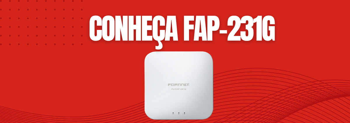 Conheça o Fortinet FAP-231G: Wi-Fi Corporativo Seguro e de Alta Performance
